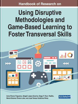 Handbook of Research on Using Disruptive Methodologies and Game-Based Learning to Foster Transversal Skills
