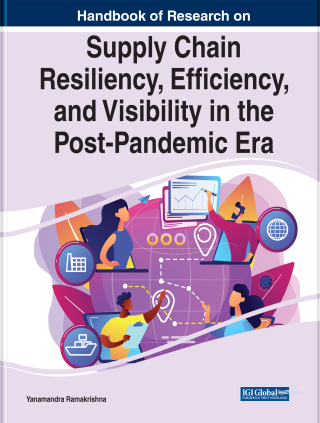 Handbook of Research on Supply Chain Resiliency, Efficiency, and Visibility in the Post-Pandemic Era