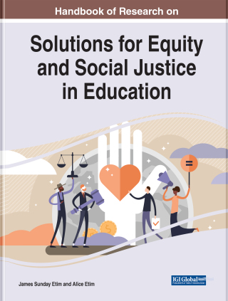 Handbook of Research on Solutions for Equity and Social Justice in Education