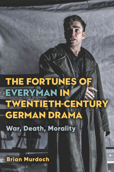The Fortunes of Everyman in Twentieth-Century German Drama 