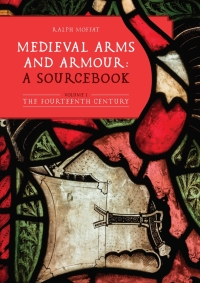 صورة الغلاف: Medieval Arms and Armour: a Sourcebook. Volume I 1st edition 9781783276769