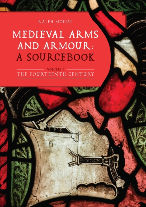 Medieval Arms and Armour: a Sourcebook. Volume I 