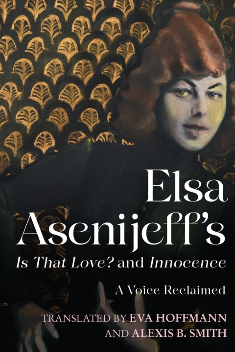 Cover image for book Elsa Asenijeff’s <i>Is That Love?</i> and <i>Innocence</i>