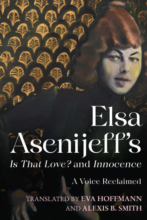 Cover image for book Elsa Asenijeff’s <i>Is That Love?</i> and <i>Innocence</i>