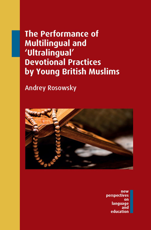Cover image for book The Performance of Multilingual and ‘Ultralingual’ Devotional Practices by Young British Muslims