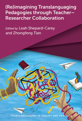 (Re)imagining Translanguaging Pedagogies through Teacher–Researcher Collaboration