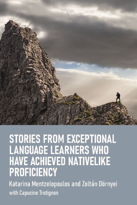 Stories from Exceptional Language Learners Who Have Achieved Nativelike Proficiency 