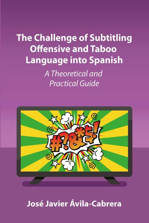 Cover image for book The Challenge of Subtitling Offensive and Taboo Language into Spanish