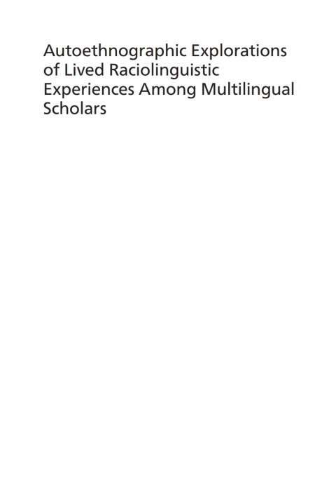 Cover image for book Autoethnographic Explorations of Lived Raciolinguistic Experiences Among Multilingual Scholars