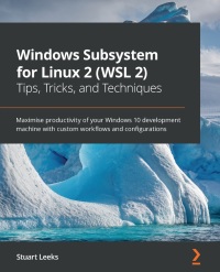Cover image: Windows Subsystem for Linux 2 (WSL 2) Tips, Tricks, and Techniques 1st edition 9781800562448