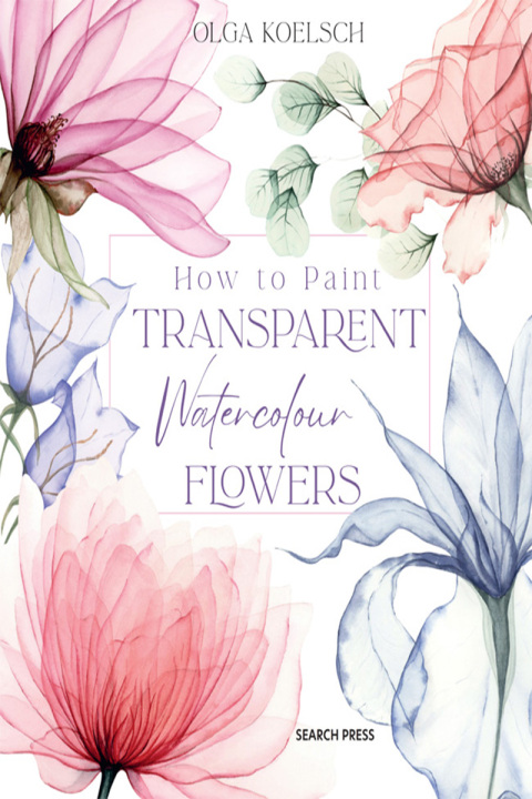 Cover image for book How to Paint Transparent Watercolour Flowers