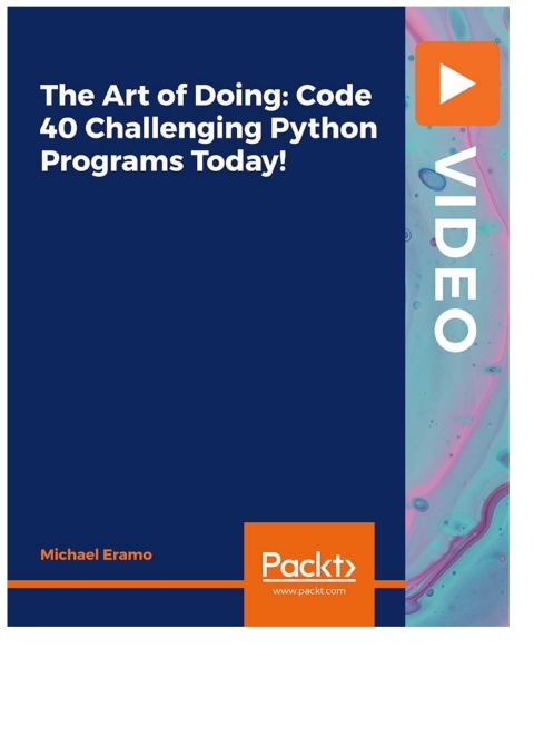 Cover image for book The Art of Doing: Code 40 Challenging Python Programs Today!