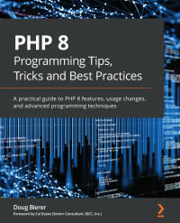 Cover image: PHP 8 Programming Tips, Tricks and Best Practices 1st edition 9781801071871