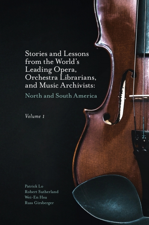 Stories and Lessons from the Worldâs Leading Opera, Orchestra Librarians, and Music Archivists, Volume 1 