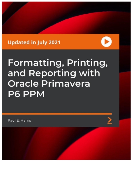 Cover image for book Formatting, Printing, and Reporting with Oracle Primavera P6 PPM