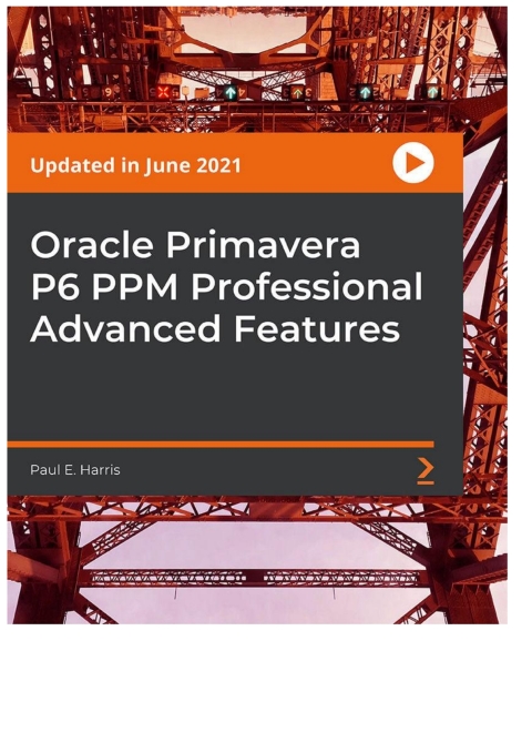 Cover image for book Oracle Primavera P6 PPM Professional Advanced Features