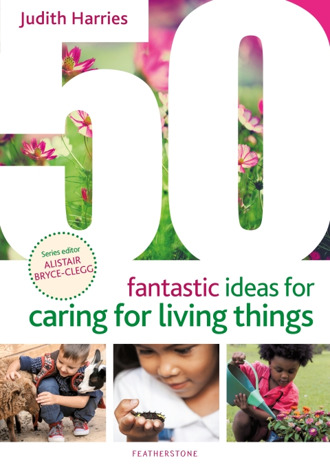 50 Fantastic Ideas for Caring for Living Things 