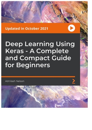 Deep Learning Using Keras - A Complete and Compact Guide for Beginners