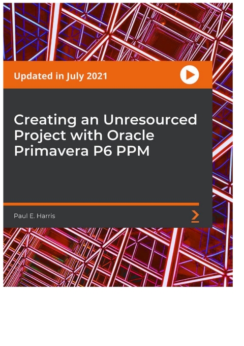 Cover image for book Creating an Unresourced Project with Oracle Primavera P6 PPM