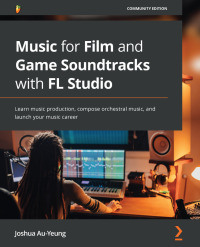 صورة الغلاف: Music for Film and Game Soundtracks with FL Studio 1st edition 9781803233291