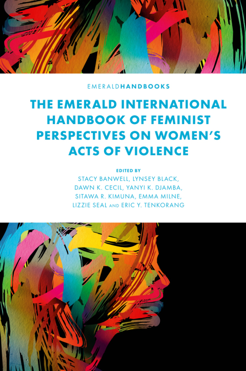 The Emerald International Handbook of Feminist Perspectives on Womenâs Acts of Violence