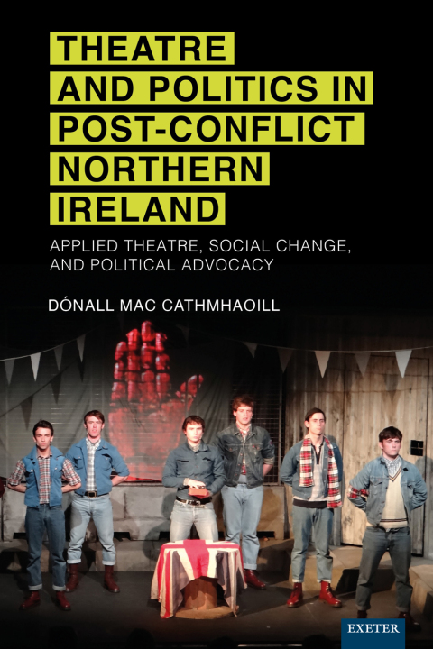 Cover image for book Theatre and Politics in Post-Conflict Northern Ireland