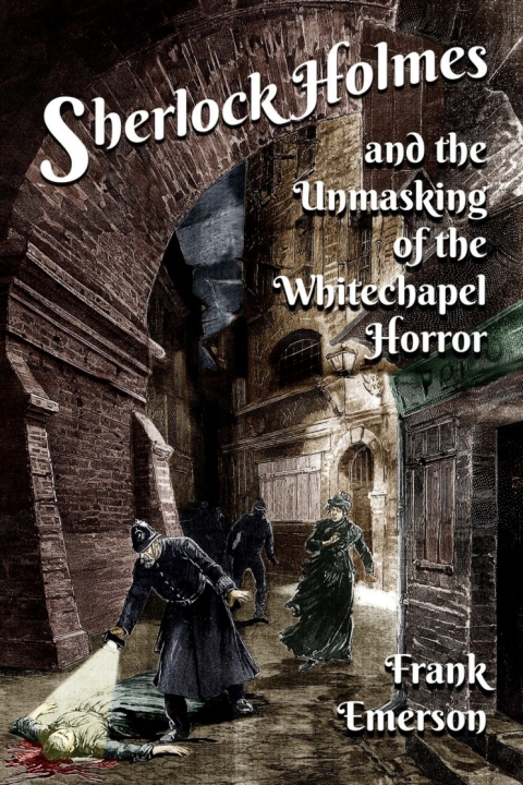 Cover image for book Sherlock Holmes and the Unmasking of the Whitechapel Horror