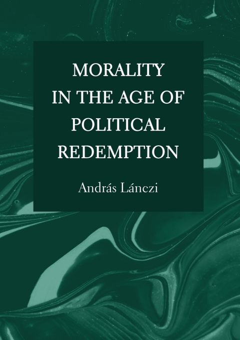 Cover image for book Morality in the Age of Political Redemption