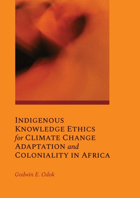Cover image for book Indigenous Knowledge Ethics for Climate Change Adaptation and Coloniality in Africa