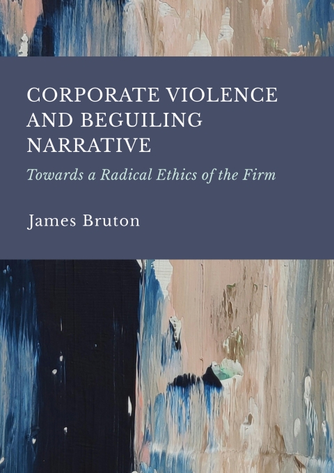 Cover image for book Corporate Violence and Beguiling Narrative: Towards a Radical Ethics of the Firm