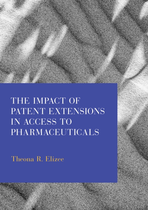 Cover image for book The Impact of Patent Extensions in Access to Pharmaceuticals