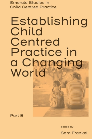 Establishing Child Centred Practice in a Changing World, Part B