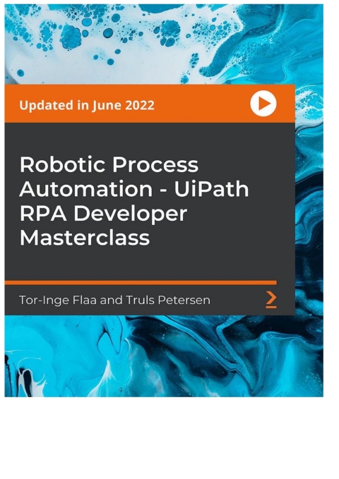 Cover image for book Robotic Process Automation - UiPath RPA Developer Masterclass
