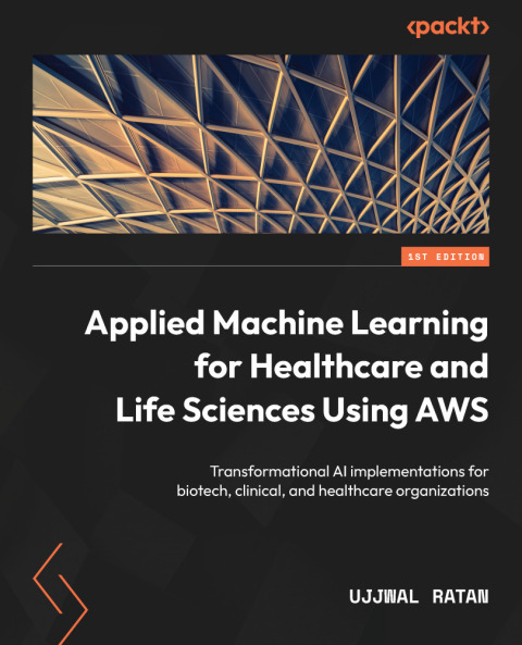 Cover image for book Applied Machine Learning for Healthcare and Life Sciences using AWS