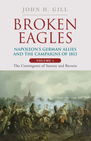 Broken Eagles – Napoleon and his German Allies in the 1813 Campaign