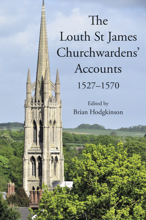 Cover image for book The Louth St James Churchwardens’ Accounts: 1527-1570