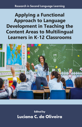 Applying a Functional Approach to Language Development in Teaching the Content Areas to Multilingual Learners in K-12 Classrooms