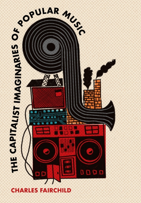 Cover image for book The Capitalist Imaginaries of Popular Music