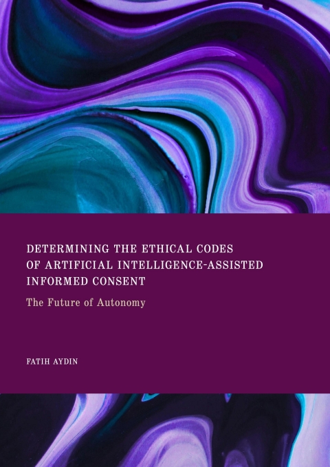 Cover image for book Determining the Ethical Codes of Artificial Intelligence-Assisted Informed Consent