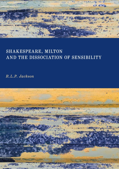Cover image for book Shakespeare, Milton and the Dissociation of Sensibility