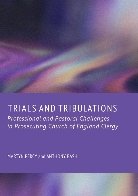 Cover image for book Trials and Tribulations: Professional and Pastoral Challenges in Prosecuting Church of England Clergy