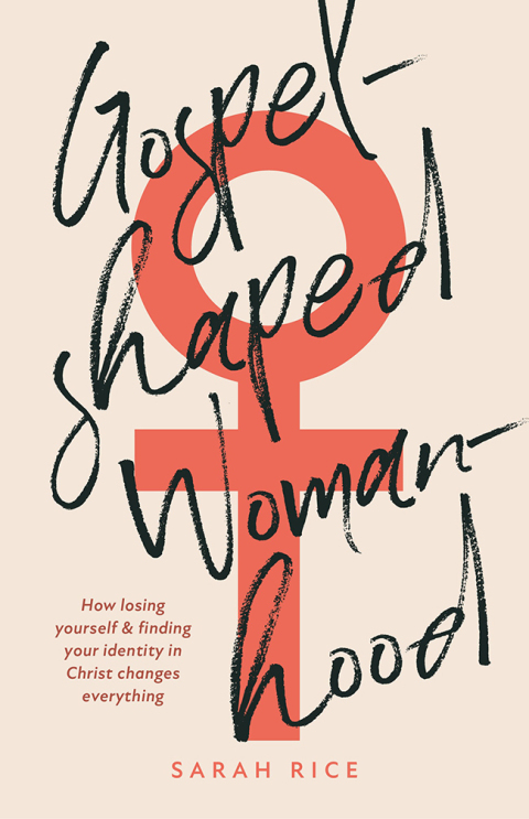 Cover image for book Gospel-Shaped Womanhood: How losing yourself & finding your identity in Christ changes everything