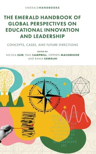 The Emerald Handbook of Global Perspectives on Educational Innovation and Leadership