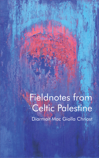 Fieldnotes from Celtic Palestine