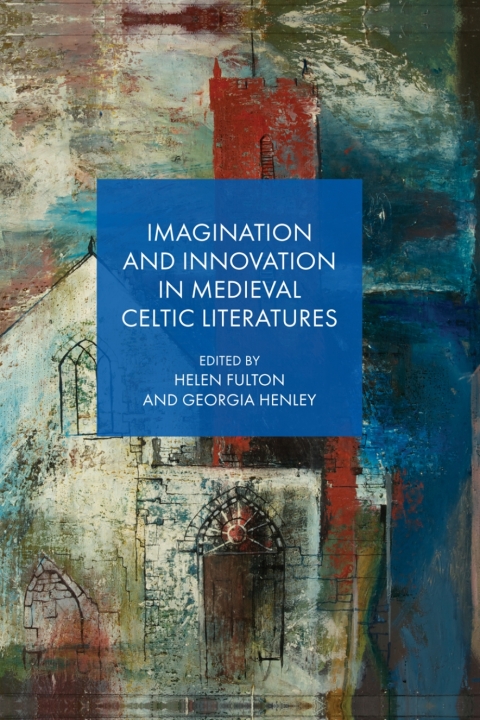 Cover image for book Imagination and Innovation in Medieval Celtic Literatures