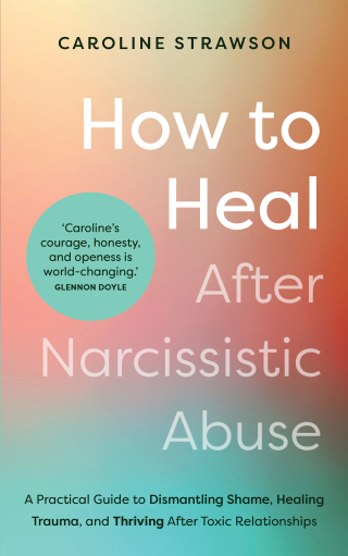 How to Heal After Narcissistic Abuse