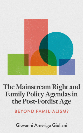The Mainstream Right and Family Policy Agendas in the Post-Fordist Age