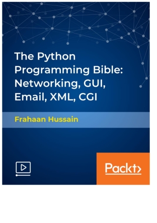 The Python Programming Bible: Networking, GUI, Email, XML, CGI