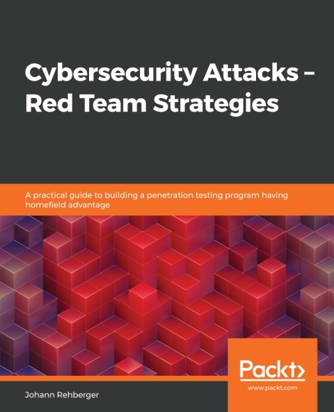 Cover image for book Cybersecurity Attacks – Red Team Strategies