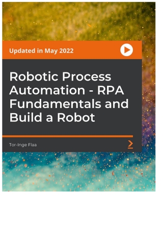 Robotic Process Automation - RPA Fundamentals and Build a Robot
